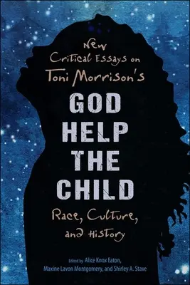 Nouveaux essais critiques sur God Help the Child de Toni Morrison : Race, culture et histoire - New Critical Essays on Toni Morrison's God Help the Child: Race, Culture, and History