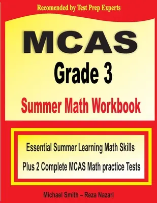 MCAS Grade 3 Summer Math Workbook : Compétences essentielles pour l'apprentissage des mathématiques en été et deux tests de pratique complets pour les mathématiques du MCAS - MCAS Grade 3 Summer Math Workbook: Essential Summer Learning Math Skills plus Two Complete MCAS Math Practice Tests