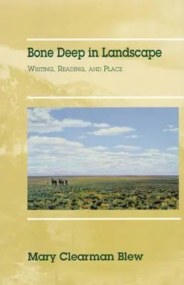 Bone Deep in Landscape, Volume 5 : Writing, Reading, and Place (L'écriture, la lecture et le lieu) - Bone Deep in Landscape, Volume 5: Writing, Reading, and Place