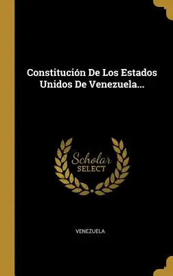 Constitucin De Los Estados Unidos De Venezuela...