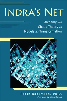 Le filet d'Indra : L'alchimie et la théorie du chaos comme modèles de transformation - Indra's Net: Alchemy and Chaos Theory as Models for Transformation