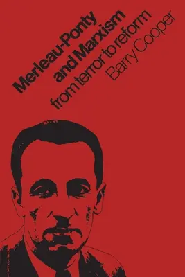 Merleau-Ponty et le marxisme : De la terreur à la réforme - Merleau-Ponty and Marxism: From Terror to Reform