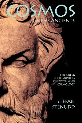 Le cosmos des anciens. Les philosophes grecs sur les mythes et la cosmologie - Cosmos of the Ancients. The Greek Philosophers on Myth and Cosmology