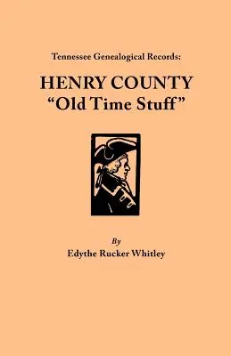 Registres généalogiques du Tennessee : Henry County Old Time Stuff« » (en anglais) - Tennessee Genealogical Records: Henry County Old Time Stuff