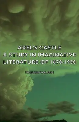 Le château d'Axel - Une étude de la littérature d'imagination de 1870-1930 - Axel's Castle - A Study in Imaginative Literature of 1870-1930