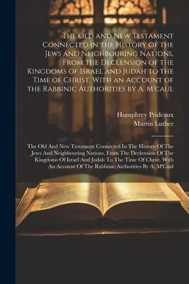L'Ancien et le Nouveau Testament liés dans l'histoire des Juifs et des nations voisines, depuis la décadence des royaumes d'Israël et de Juda jusqu'à la fin du XIXe siècle. - The Old and New Testament Connected in the History of the Jews and Neighbouring Nations, From the Declension of the Kingdoms of Israel and Judah to th