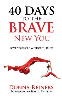 40 jours pour une nouvelle identité courageuse : S'aimer sans limites - 40 Days to the BRAVE New You: Love Yourself Without Limits