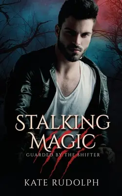 Stalking Magic : Loup-garou garde du corps - Stalking Magic: Werewolf Bodyguard Romance