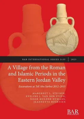 Un village des périodes romaine et islamique dans l'est de la vallée du Jourdain : Fouilles à Tell Abu Sarbut 2012 - 2015 - A Village from the Roman and Islamic Periods in the Eastern Jordan Valley: Excavations at Tell Abu Sarbut 2012 - 2015