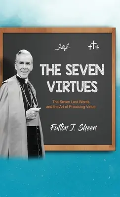 Les sept vertus : les sept dernières paroles et l'art de pratiquer la vertu - The Seven Virtues: The Seven Last Words and the Art of Practicing Virtue