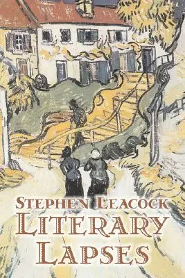 Lapsus littéraires de Stephen Leacck, Fiction, Littéraire - Literary Lapses by Stephen Leacck, Fiction, Literary