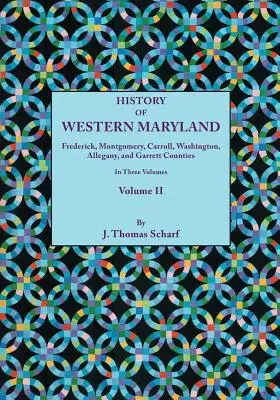 History of Western Maryland, Being a History of Frederick, Montgomery, Carroll, Washington, Allegany, and Garrett Counties. en trois volumes, Volume I - History of Western Maryland, Being a History of Frederick, Montgomery, Carroll, Washington, Allegany, and Garrett Counties. in Three Volumes, Volume I