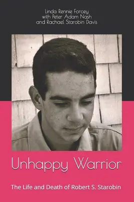 Guerrier malheureux : La vie et la mort de Robert S. Starobin - Unhappy Warrior: The Life and Death of Robert S. Starobin