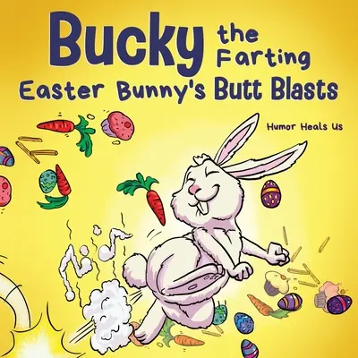 Bucky, le lapin de Pâques péteur et ses coups de fesses : Une histoire amusante pour les enfants et les adultes qui raconte comment le lapin de Pâques échappe à un piège. - Bucky the Farting Easter Bunny's Butt Blasts: A Funny Rhyming, Early Reader Story For Kids and Adults About How the Easter Bunny Escapes a Trap