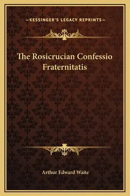 La confession rosicrucienne Fraternitatis - The Rosicrucian Confessio Fraternitatis
