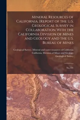 Mineral Resources of California. [Rapport de l'U.S. Geological Survey en collaboration avec la Division californienne des mines et de la géologie et l'U.S. Geological Survey en collaboration avec l'U.S. Geological Survey en collaboration avec l'U.S. Geological Survey. - Mineral Resources of California. [Report of the U.S. Geological Survey in Collaboration With the California Division of Mines and Geology and the U.S.