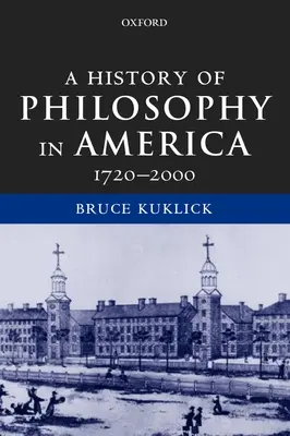 Une histoire de la philosophie en Amérique : 1720-2000 - A History of Philosophy in America: 1720-2000