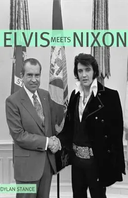 Elvis rencontre Nixon : Un bref aperçu du récit étrangement véridique de la visite d'Elvis Presley à la Maison Blanche - Elvis Meets Nixon: A Brief Look at the Oddly True Account of Elvis Presley's Visit to the While House