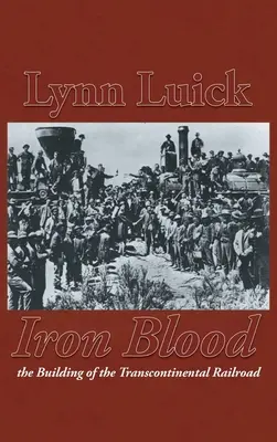 Sang de fer : La construction du chemin de fer transcontinental - Iron Blood: The Building of the Transcontinental Railroad