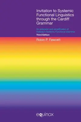 Invitation à la linguistique fonctionnelle systémique à travers la grammaire de Cardiff : une extension et une simplification de la grammaire fonctionnelle systémique de Halliday - Invitation to Systemic Functional Linguistics Through the Cardiff Grammar: An Extension and Simplification of Halliday's Systemic Functional Grammar