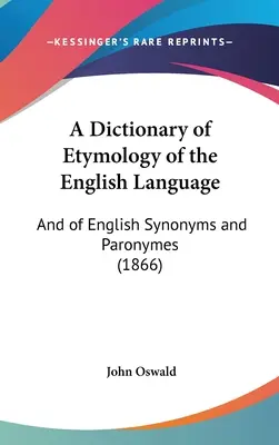 Un dictionnaire d'étymologie de la langue anglaise : Et des synonymes et paronymes anglais (1866) - A Dictionary of Etymology of the English Language: And of English Synonyms and Paronymes (1866)