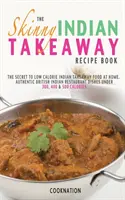 Le livre de recettes Skinny pour les plats à emporter indiens - The Skinny Indian Takeaway Recipe Book