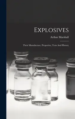 Les explosifs : Leur fabrication, leurs propriétés, leurs essais et leur histoire - Explosives: Their Manufacture, Properties, Tests And History