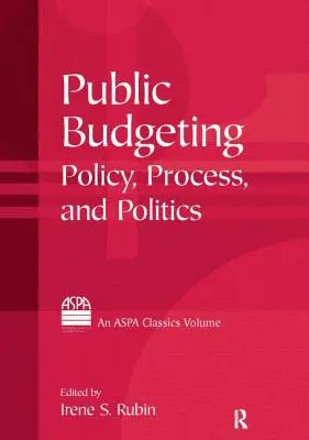 Budgétisation publique : Politique, processus et politique - Public Budgeting: Policy, Process and Politics