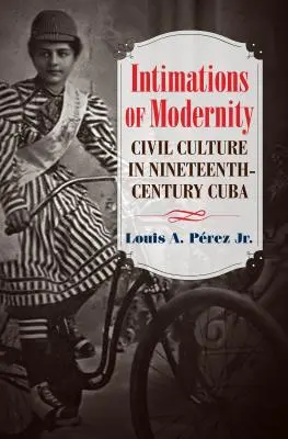 Intimations de la modernité : La culture civile à Cuba au XIXe siècle - Intimations of Modernity: Civil Culture in Nineteenth-Century Cuba