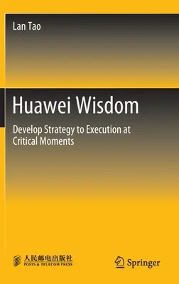 La sagesse Huawei : De la stratégie à l'exécution dans les moments critiques - Huawei Wisdom: Develop Strategy to Execution at Critical Moments