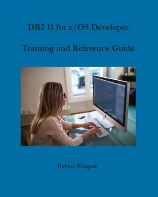 Guide de formation et de référence du développeur DB2 11 pour z/OS - DB2 11 for z/OS Developer Training and Reference Guide