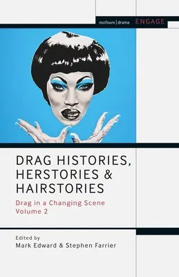 Drag Histories, Herstories and Hairstories : Drag in a Changing Scene Volume 2 - Drag Histories, Herstories and Hairstories: Drag in a Changing Scene Volume 2