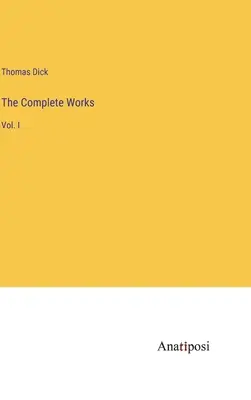 Œuvres complètes : Tome I - The Complete Works: Vol. I