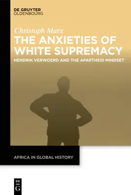 Les angoisses de la suprématie blanche : Hendrik Verwoerd et la mentalité de l'apartheid - The Anxieties of White Supremacy: Hendrik Verwoerd and the Apartheid Mindset