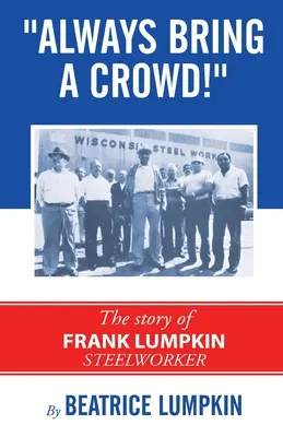 La foule est toujours au rendez-vous : L'histoire de Frank Lumpkin, métallurgiste - Always Bring a Crowd: The story of Frank Lumpkin, Steelworker