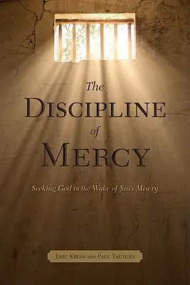 La discipline de la miséricorde : A la recherche de Dieu dans le sillage de la misère du péché - The Discipline of Mercy: Seeking God in the Wake of Sin's Misery