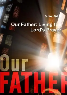 Notre Père : Vivre le Notre Père - Our Father: Living the Lord's Prayer