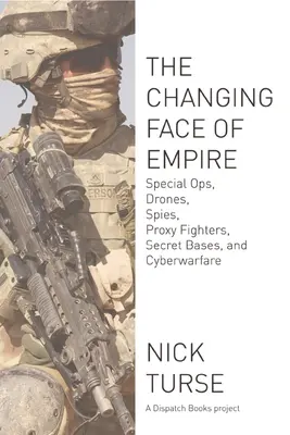 Le nouveau visage de l'empire : Opérations spéciales, drones, espions, combattants par procuration, bases secrètes et cyberguerre - Changing Face of Empire: Special Ops, Drones, Spies, Proxy Fighters, Secret Bases, and Cyberwarfare