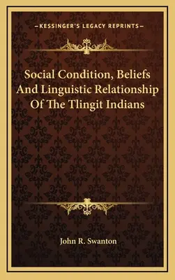 Condition sociale, croyances et relations linguistiques des Indiens Tlingit - Social Condition, Beliefs And Linguistic Relationship Of The Tlingit Indians