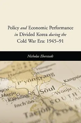 Politique et performance économique dans une Corée divisée pendant la guerre froide : 1945-91 - Policy and Economic Performance in Divided Korea During the Cold War Era: 1945-91