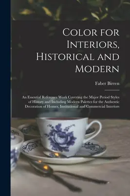 Color for Interiors, Historical and Modern ; an Essential Reference Work Covering the Major Period Styles of History and Including Modern Palettes for - Color for Interiors, Historical and Modern; an Essential Reference Work Covering the Major Period Styles of History and Including Modern Palettes for