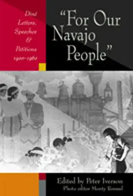 Pour notre peuple navajo : Din Letters, Speeches, and Petitions, 1900-1960 - For Our Navajo People: Din Letters, Speeches, and Petitions, 1900-1960