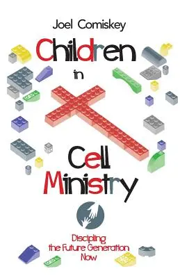 Les enfants dans le ministère cellulaire : Discipliner la génération future - Children in Cell Ministry: Discipling the Future Generation Now