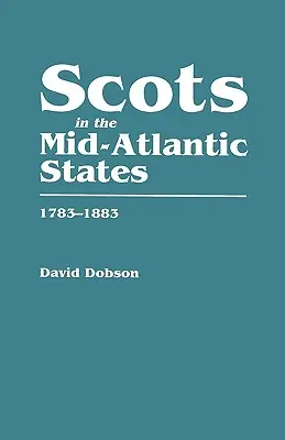 Les Écossais dans les États du centre du littoral atlantique, 1783-1883 - Scots in the Mid-Atlantic States, 1783-1883