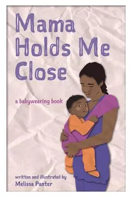 Mama Holds Me Close : un livre de portage - Mama Holds Me Close: a babywearing book