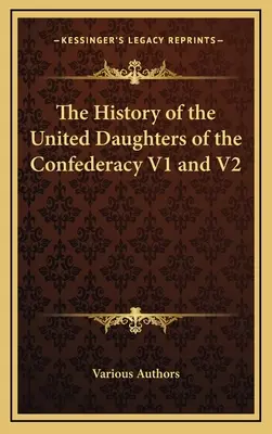 L'histoire des Filles unies de la Confédération V1 et V2 - The History of the United Daughters of the Confederacy V1 and V2