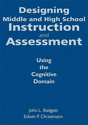 Concevoir l'enseignement et l'évaluation au collège et au lycée : Utiliser le domaine cognitif - Designing Middle and High School Instruction and Assessment: Using the Cognitive Domain