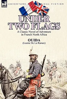 Sous deux drapeaux : Un roman classique d'aventures en Afrique du Nord française - Under Two Flags: A Classic Novel of Adventure in French North Africa