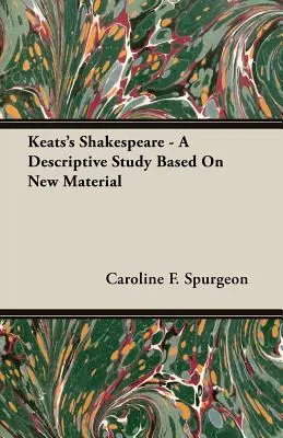 Le Shakespeare de Keats - Une étude descriptive basée sur de nouveaux matériaux - Keats's Shakespeare - A Descriptive Study Based on New Material