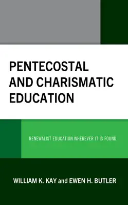 L'éducation pentecôtiste et charismatique : L'éducation renouvelée où qu'elle se trouve - Pentecostal and Charismatic Education: Renewalist Education Wherever It Is Found